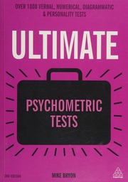 Ultimate Psychometric Tests Over 1000 Verbal Numerical Diagrammatic And Personality Tests Third Edition Bryon