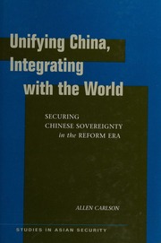 Unifying China Integrating With The World Securing Chinese Sovereignty In The Reform Era 1 Edition Carlson