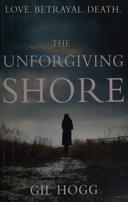 The Unforgiving Shore Love Betrayal Death Hogg Gil Author