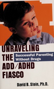 Unraveling The Addadhd Fiasco Successful Parenting Without Drugs None Stein