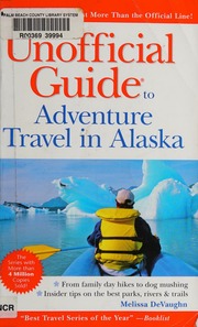 The Unofficial Guide To Adventure Travel In Alaska 2 Edition Devaughn