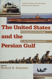 The United States And The Persian Gulf Reshaping Security Strategy For The Postcontainment Era Sokolsky
