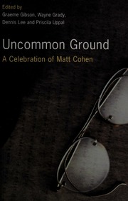 Uncommon Ground A Celebration Of Matt Cohen Gibson Graeme 1934