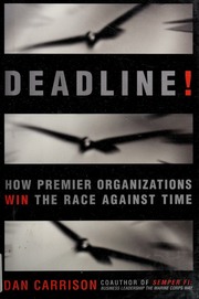Deadline How Premier Organizations Win The Race Against Time 1st Edition Carrison