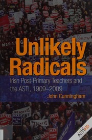 Unlikely Radicals Irish Postprimary Teachers And The Asti 19092009 Cunningham