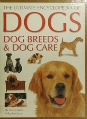 The Ultimate Encyclopedia Of Dogs Dog Breeds Dog Care New Ed Edition Larkin