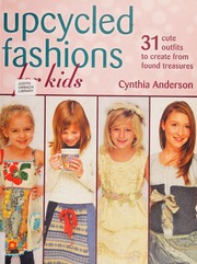 Upcycled Fashions For Kids 31 Cute Outfits To Create From Found Treasures First Edition Anderson