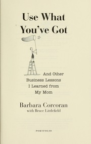 Use What Youve Got And Other Business Lessons I Learned From My Mom Corcoran