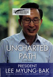 The Uncharted Path An Autobiography Lee Myungbak Ilbum Kim