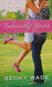 Undeniably Yours Large Print Edition Wade Becky