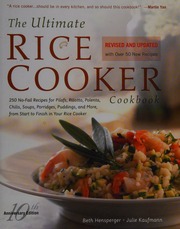 The Ultimate Rice Cooker Cookbook 250 Nofail Recipes For Pilafs Risotto Polenta Chilis Soups Porridges Puddings And More From Start To Finish In Your Rice Cooker Rev Ed 10th Anniversary Ed Hensperger