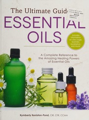 The Ulitmate Guide To Essential Oils A Complete Reference To The Amazing Healing Powers Of Essentials Oils Kenistonpond