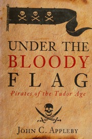 Under The Bloody Flag Pirates Of The Tudor Age Appleby John C