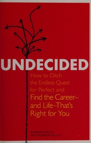 Undecided How To Ditch The Endless Quest For Perfect And Find The Careerand Lifethats Right For You Kelley