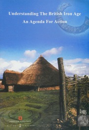 Understanding The British Iron Age An Agenda For Action A Report For The Iron Age Research Seminar And The Council Of The Prehistoric Society Haselgrove