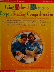 Using Beloved Classics To Deepen Reading Comprehension Rich Lessons And Literature Response Activities That Improve Kids Reading Comprehension Build Writing Skills And Really Engage Each And Every Reader Edinger