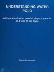 Understanding Water Polo A Guide To The Game Of Water Polo For Players Parents And Fans Dettamanti