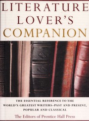 Literature Lovers Companion The Essential Reference To The Worlds Greatest Writers Past And Present Popular And Classical Prentice Hall Press
