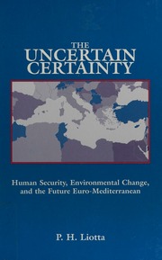 The Uncertain Certainty Human Security Environmental Change And The Future Euromediterranean Liotta