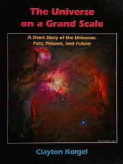 The Universe On A Grand Scale A Short Story Of The Universe Past Present And Future Revision 1 Korgel