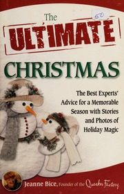 The Ultimate Christmas The Best Expertsadvice For A Memorable Season With Stories And Photos Of Holiday Magic None Bice