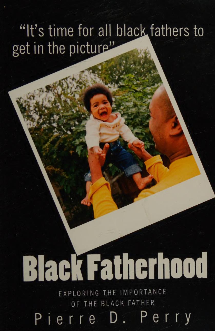Black Fatherhood Exploring The Importance Of The Black Father Pierre Devoy Perry