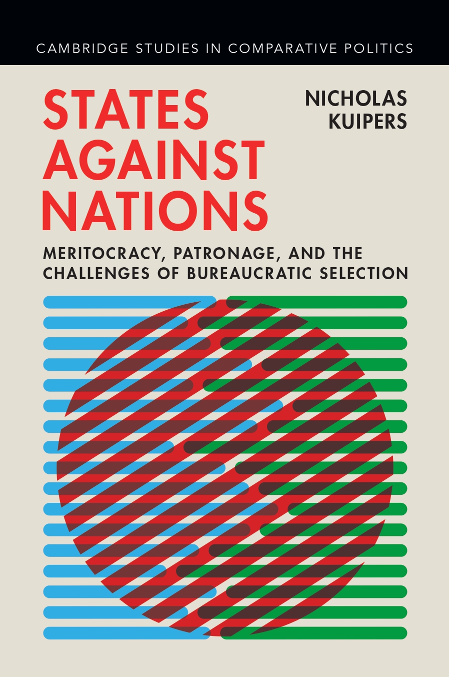 States Against Nations Meritocracy Patronage And The Challenges Of Bureaucratic Selection Nicholas Kuipers