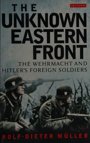 The Unknown Eastern Front The Wehrmacht And Hitlers Foreign Soldiers Muller