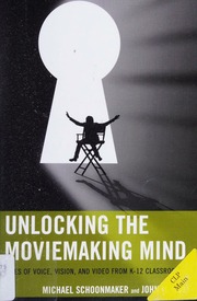 Unlocking The Moviemaking Mind Tales Of Voice Vision And Video From K12 Classrooms Schoonmaker