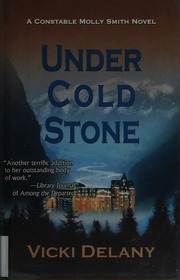 Under Cold Stone A Constable Molly Smith Mystery First Edition Delany
