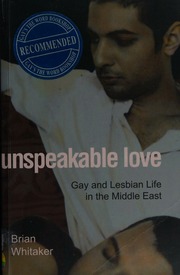 Unspeakable Love Gay And Lesbian Life In The Middle East Whitaker