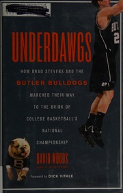 Underdawgs How Brad Stevens And The Butler Bulldogs Marched Their Way To The Brink Of College Basketballs National Championship 1st Scribner Hardcover Ed Woods