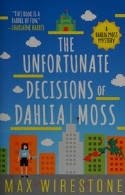 The Unfortunate Decisions Of Dahlia Moss A Novel Wirestone