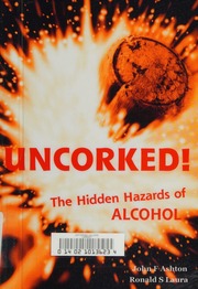 Uncorked The Hidden Hazards Of Alcohol Ashton John F Laura