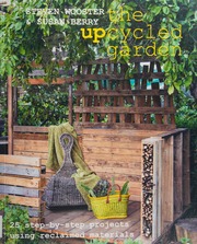 The Upcycled Garden 25 Stepbystep Projects Using Reclaimed Materials Wooster