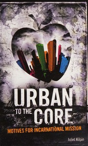 Urban To The Core Motives For Incarnational Mission Kilpin