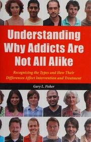 Understanding Why Addicts Are Not All Alike Recognizing The Types And How Their Differences Affect Intervention And Treatment Fisher