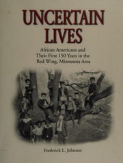 Uncertain Lives African Americans And Their First 150 Years In The Red Wing Minnesota Area Johnson
