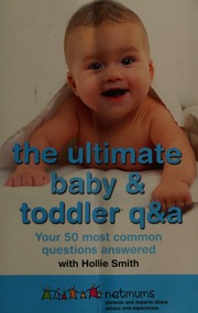 The Ultimate Baby Toddler Q A Your 50 Most Common Questions Answered Netmums Organization