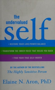The Undervalued Self Restore Your Lovepower Balance Transform The Inner Voice That Holds You Back And Find Your True Selfworth Aron