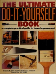 The Ultimate Doityourself Book A Complete Practical Guide To Home Improvement Collins