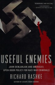 Useful Enemies John Demjanjuk And Americas Opendoor Policy For Nazi War Criminals Rashke