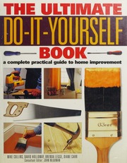 The Ultimate Doityourself Book A Complete Practical Guide To Home Improvement Collins