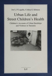 Urban Life And Street Childrens Health Childrens Account Of Urban Hardships And Violence Tanzania Lugalla