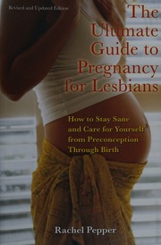The Ultimate Guide To Pregnancy For Lesbians How To Stay Sane And Care For Yourself From Preconception Through Birth 2nd Ed Pepper