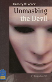 Unmasking The Devil Dramas Of Sin And Grace In The World Of Flannery Oconnor Martin