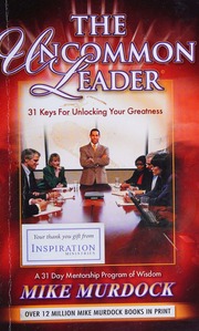 The Uncommon Leader 31 Keys For Unlocking Your Greatness Murdock