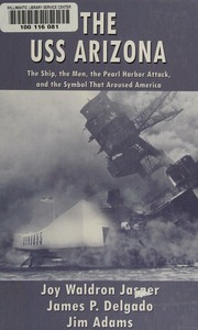 The Uss Arizona The Ship The Men The Pearl Harbor Attack And The Symbol That Aroused America Jasper