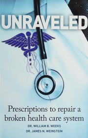 Unraveled Prescriptions To Repair A Broken Health Care System Weeks