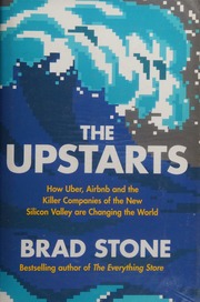 The Upstarts How Uber Airbnb And The Killer Companies Of The New Silicon Valley Are Changing The World Stone